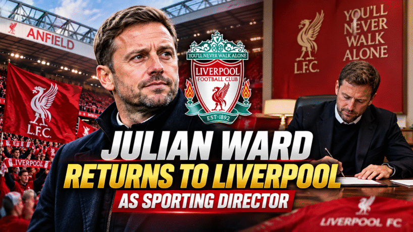 ChatGPT Image Sep 28 2026 10 09 54 PM Julian Ward Returns to Liverpool Sporting Director Role