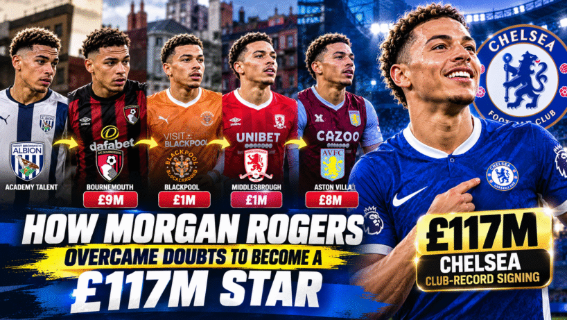 Morgan Rogers From Academy to Chelsea Star How Morgan Rogers Overcame Doubts to Become a £117m Star